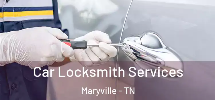  Car Locksmith Services Maryville - TN