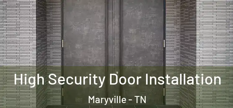 High Security Door Installation Maryville - TN