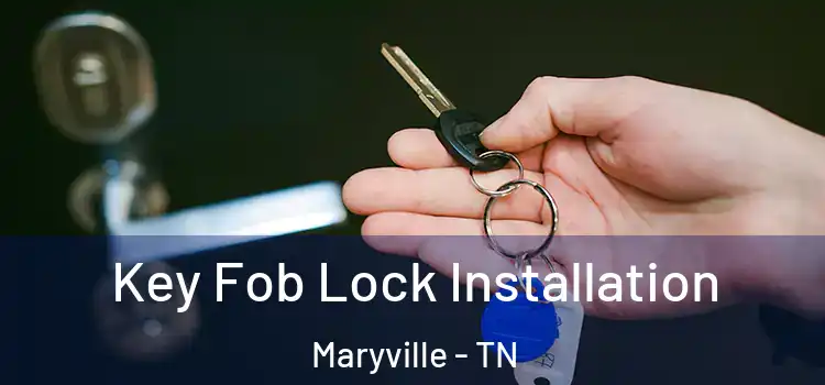 Key Fob Lock Installation Maryville - TN