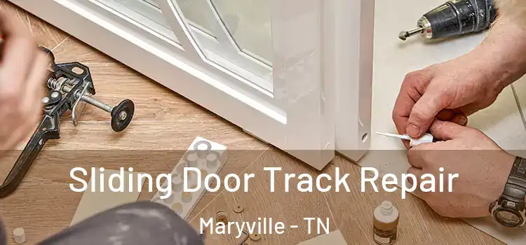 Sliding Door Track Repair Maryville - TN