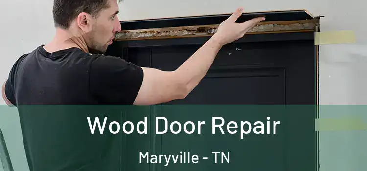 Wood Door Repair Maryville - TN
